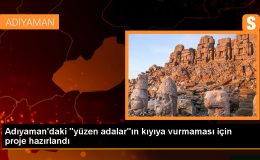 Adıyaman’daki Yüzen Adaların Kurtarılması İçin Proje Hazırlandı