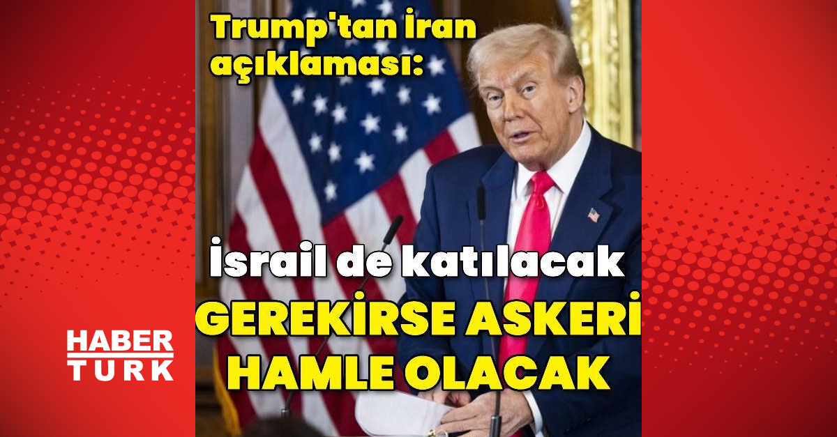 ABD Başkanı Trump’tan İran’a olası askeri hamle açıklaması
