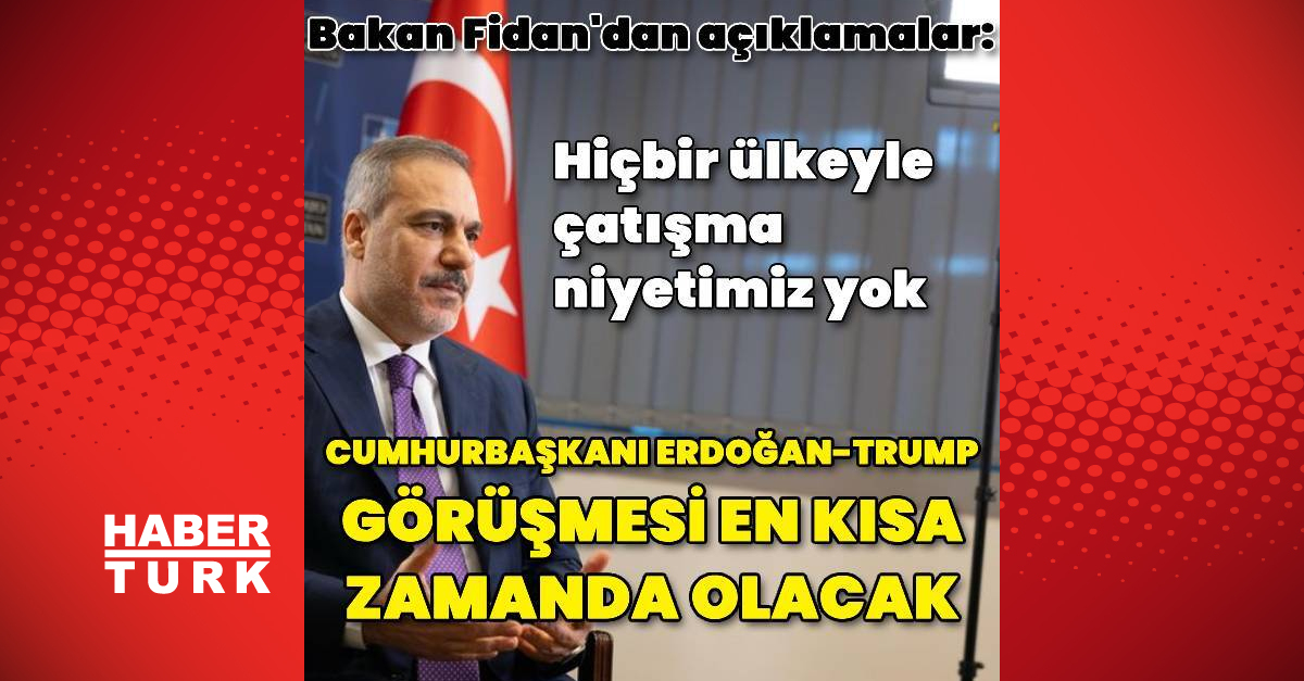 Bakan Fidan: Cumhurbaşkanı Erdoğan-Trump görüşmesi en kısa zamanda